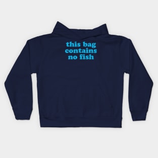 Funny Sayings ~ this bag contains no fish Kids Hoodie